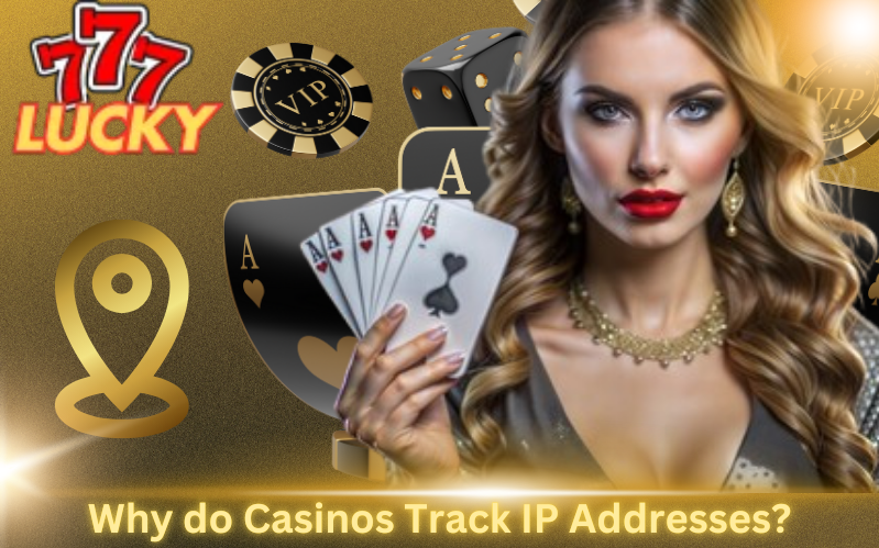 Why do Casinos Track IP Addresses